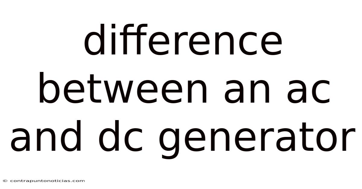 Difference Between An Ac And Dc Generator
