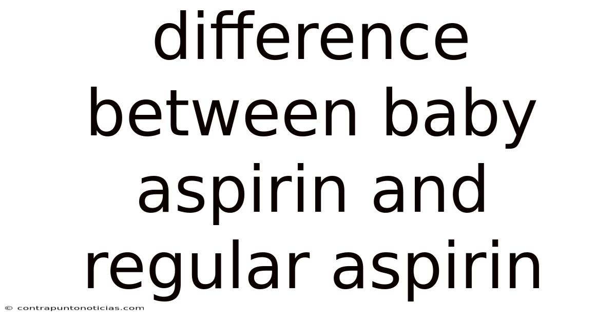 Difference Between Baby Aspirin And Regular Aspirin