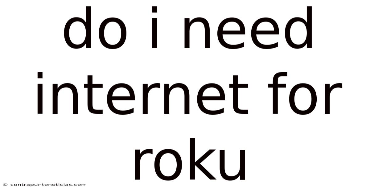 Do I Need Internet For Roku