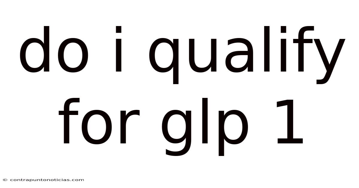 Do I Qualify For Glp 1