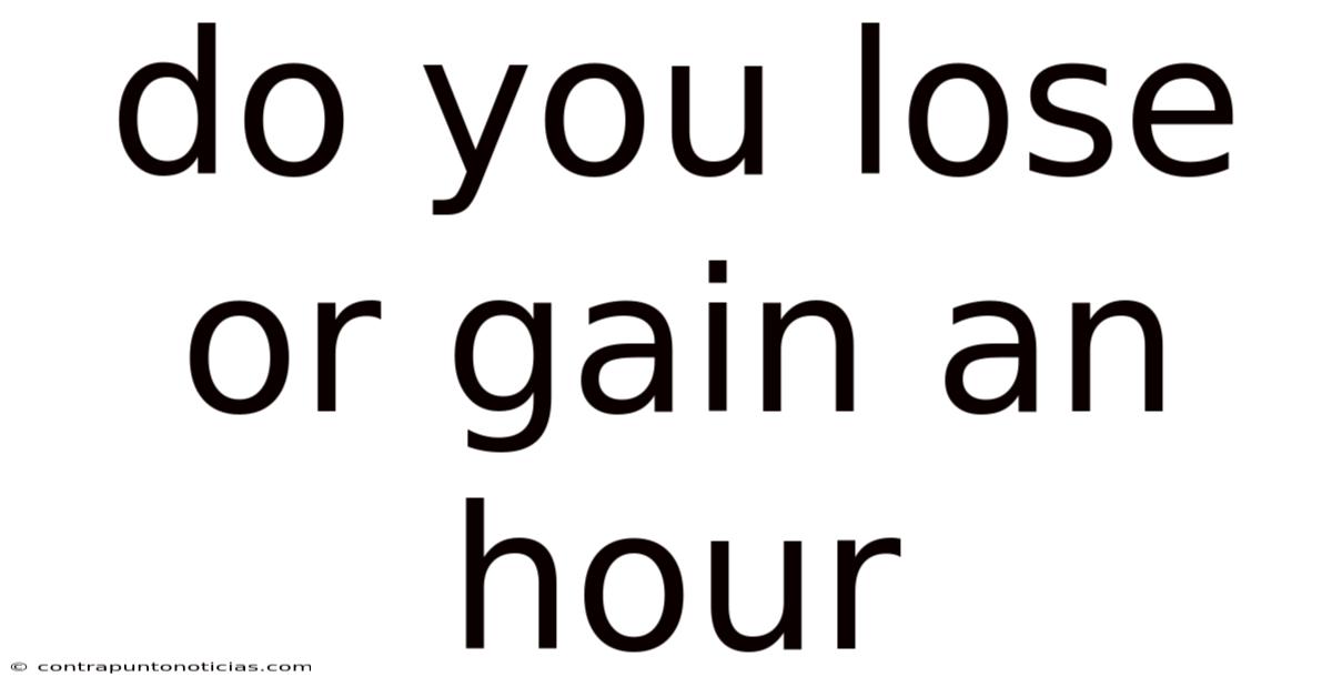 Do You Lose Or Gain An Hour