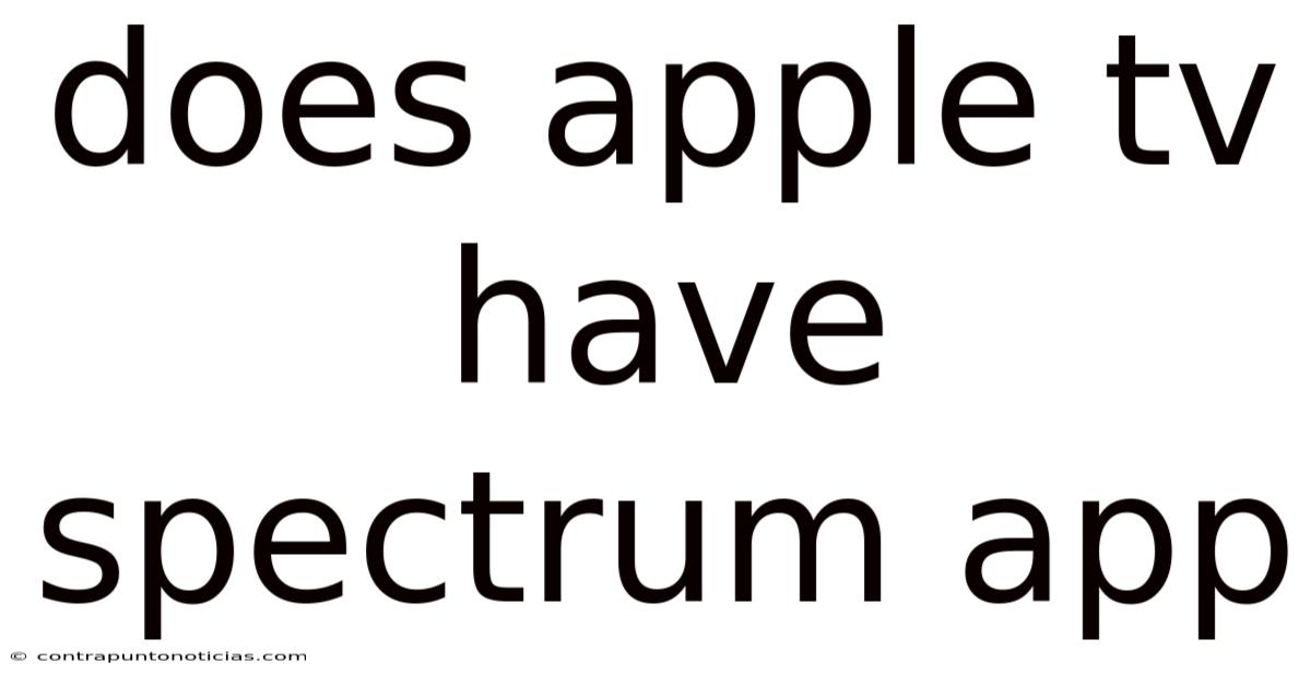 Does Apple Tv Have Spectrum App