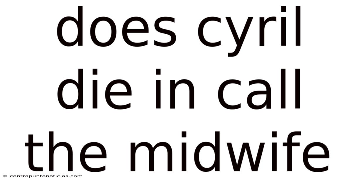 Does Cyril Die In Call The Midwife