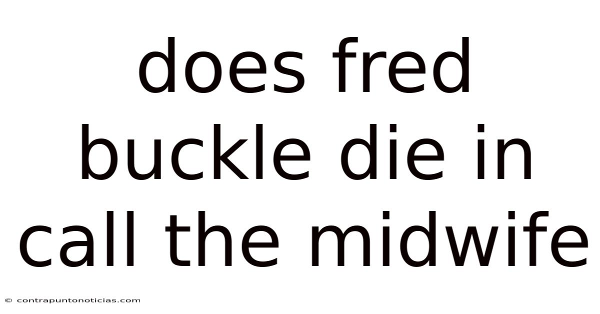 Does Fred Buckle Die In Call The Midwife