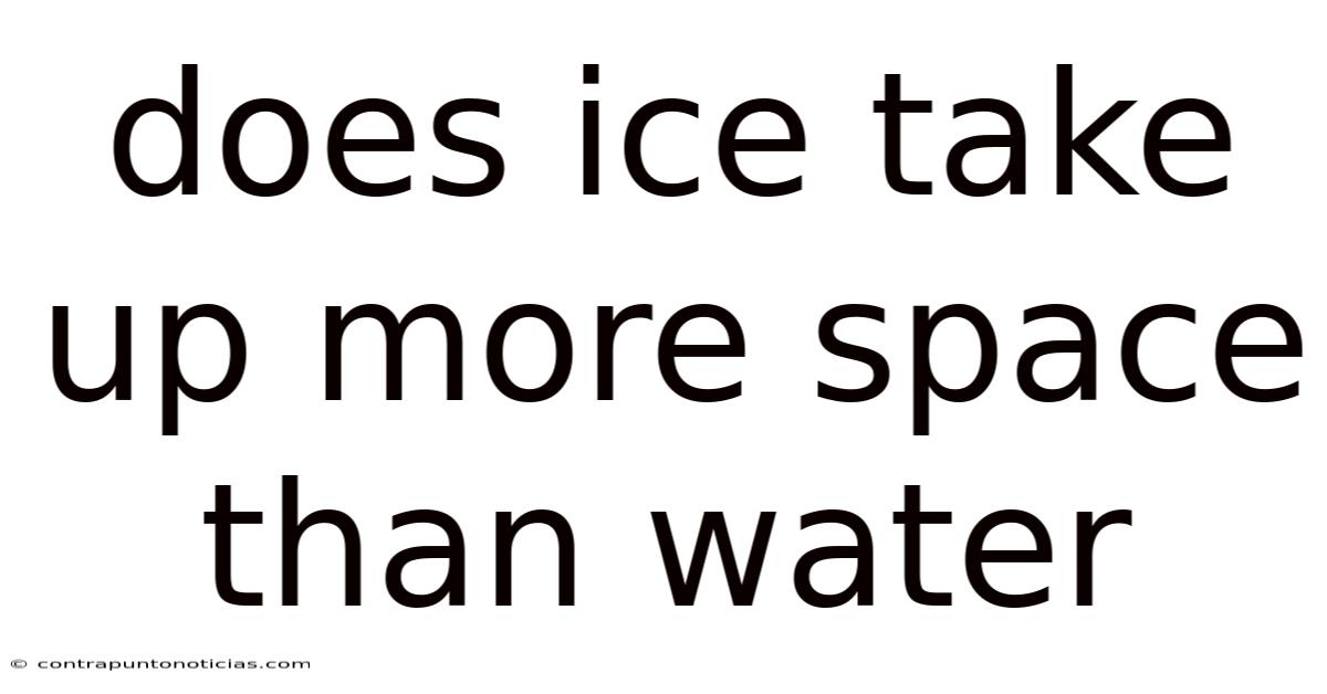 Does Ice Take Up More Space Than Water