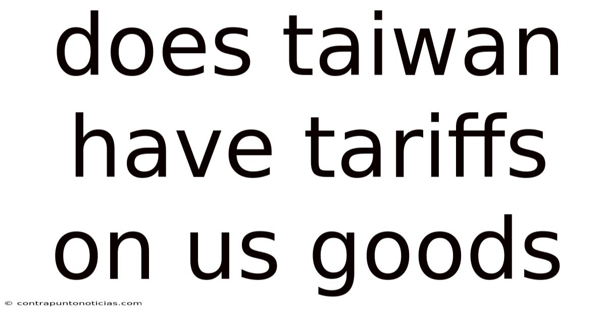 Does Taiwan Have Tariffs On Us Goods