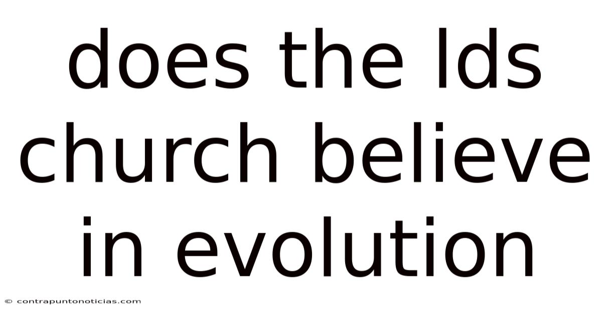 Does The Lds Church Believe In Evolution