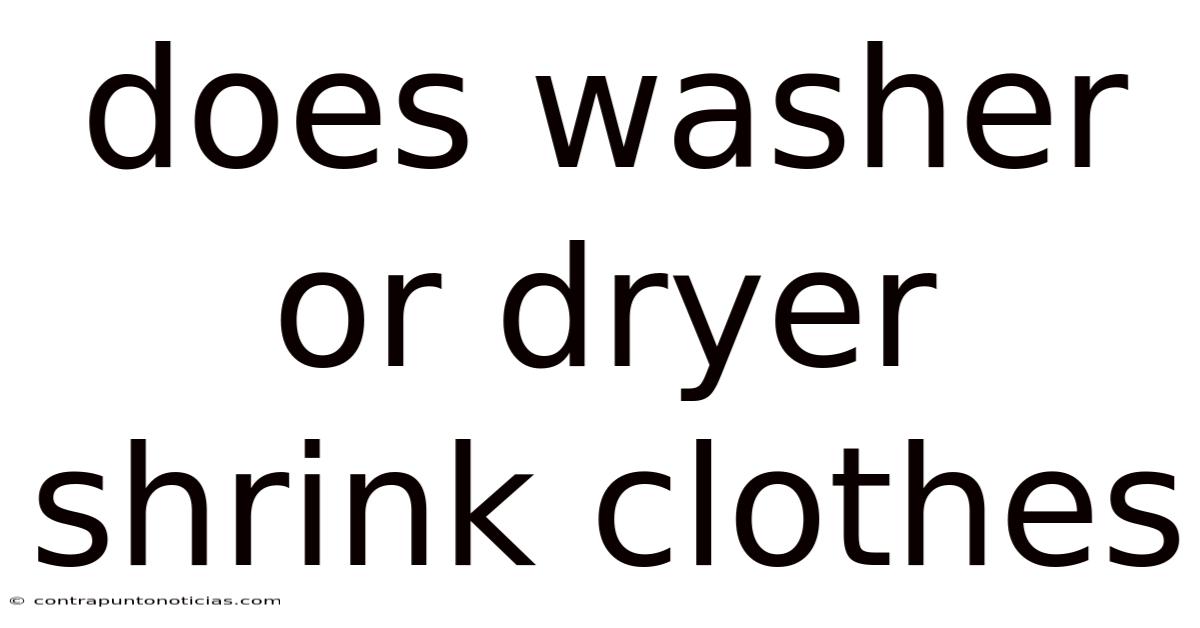 Does Washer Or Dryer Shrink Clothes