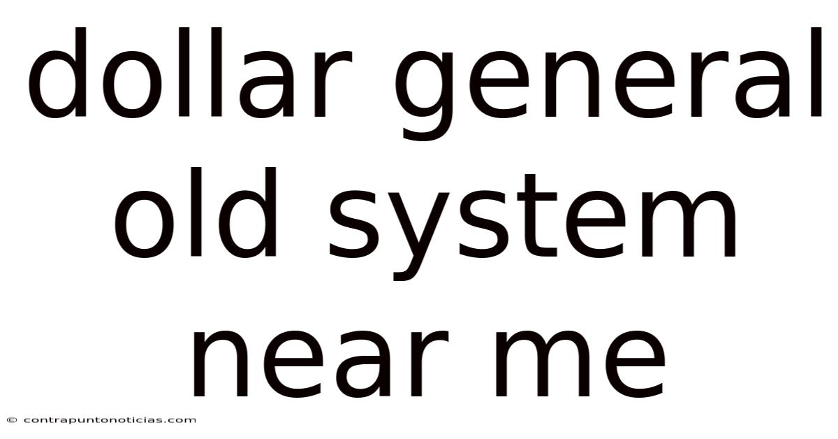 Dollar General Old System Near Me