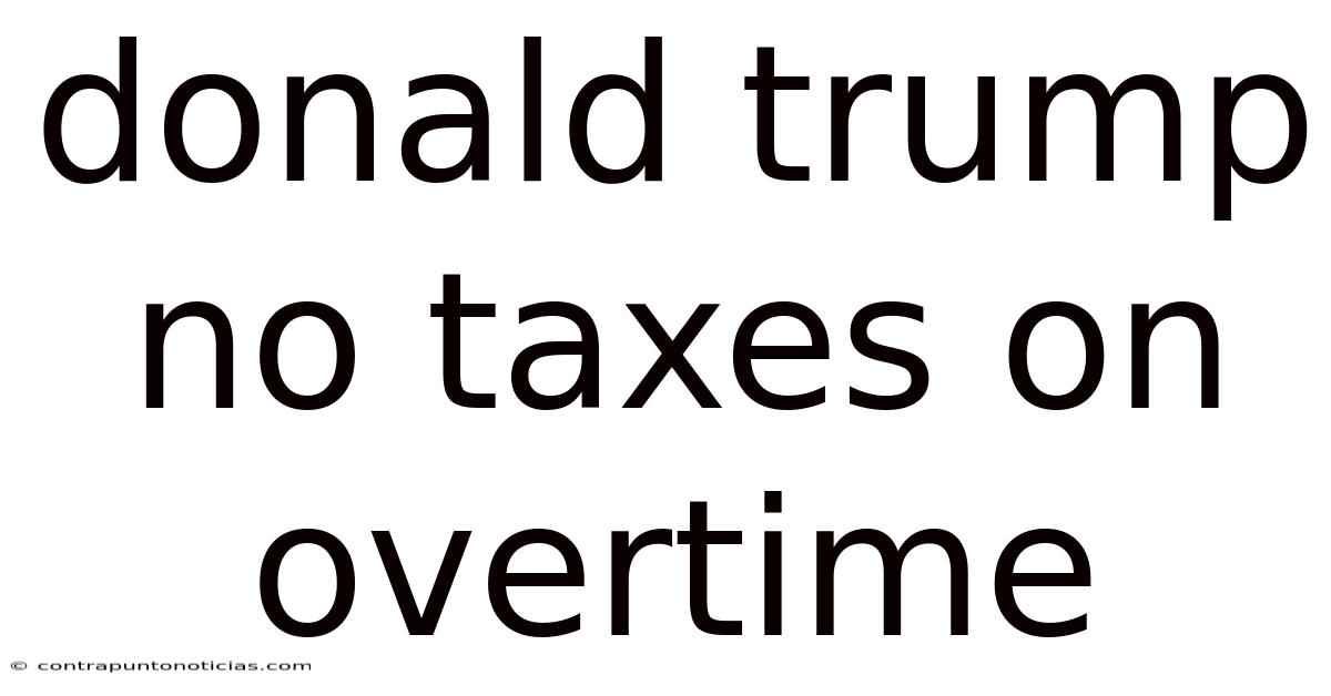 Donald Trump No Taxes On Overtime