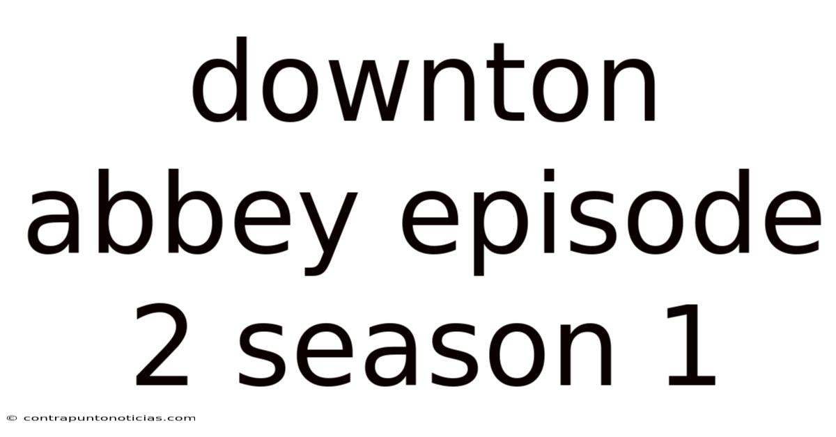 Downton Abbey Episode 2 Season 1