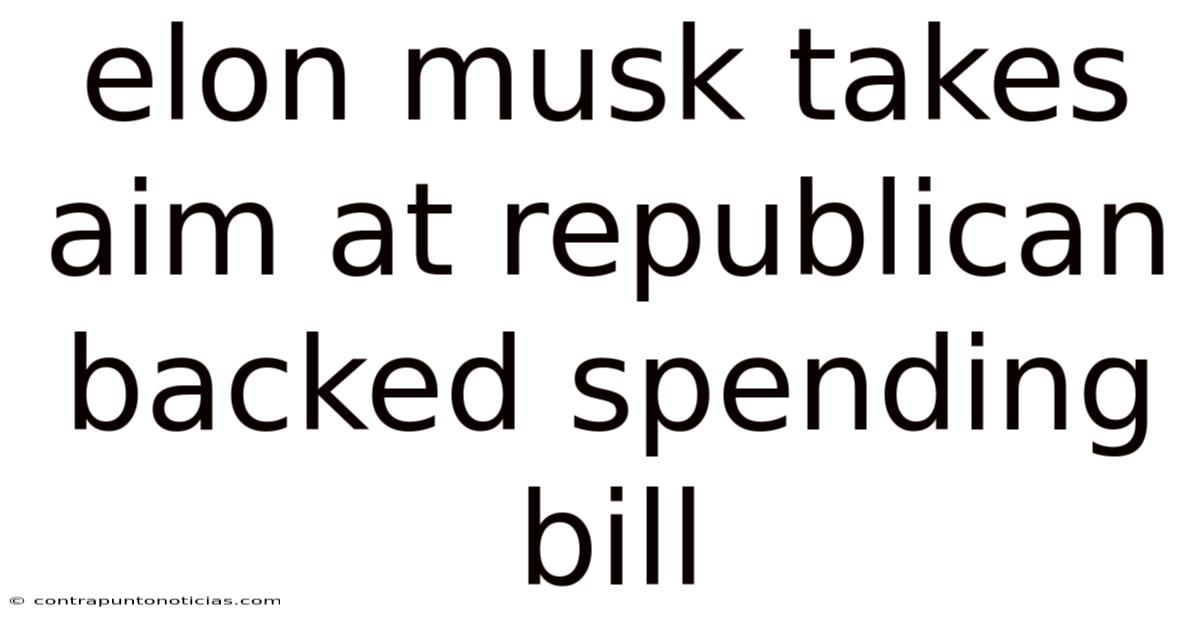 Elon Musk Takes Aim At Republican Backed Spending Bill