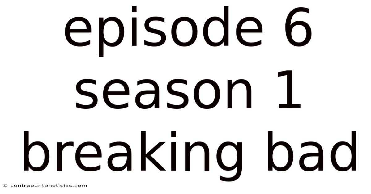 Episode 6 Season 1 Breaking Bad