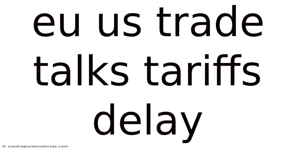 Eu Us Trade Talks Tariffs Delay