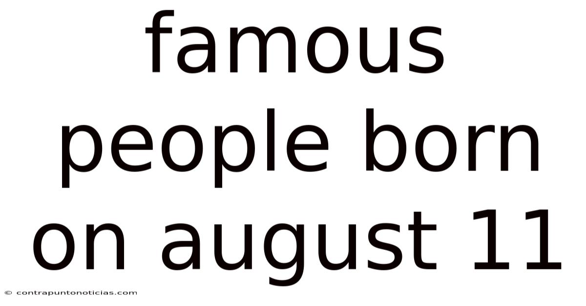 Famous People Born On August 11