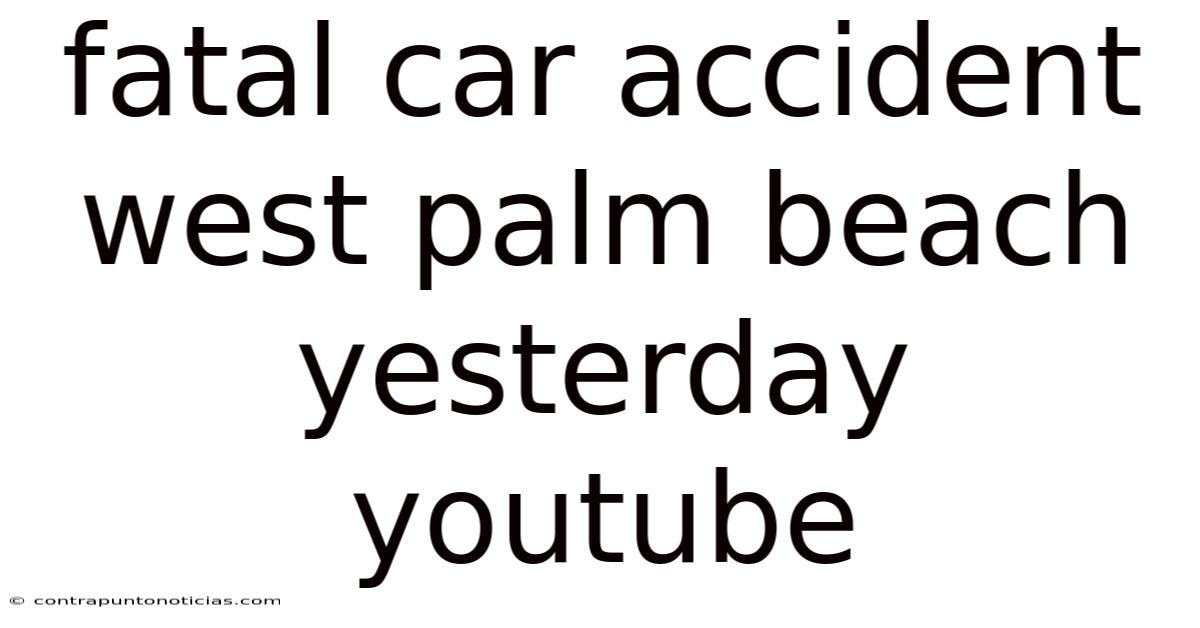 Fatal Car Accident West Palm Beach Yesterday Youtube