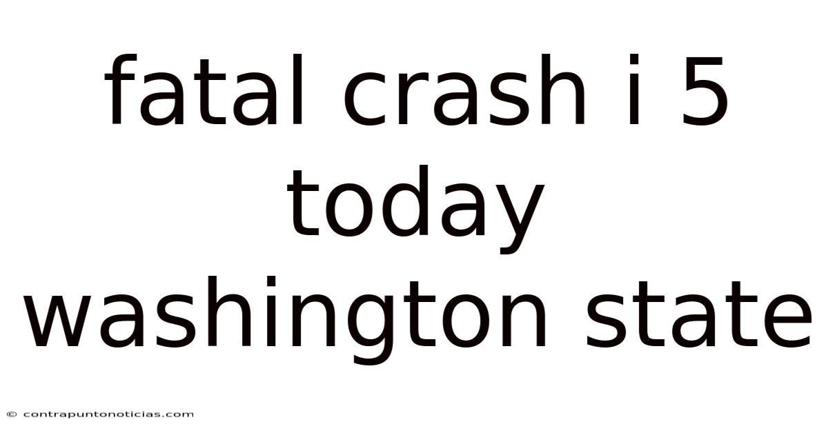 Fatal Crash I 5 Today Washington State