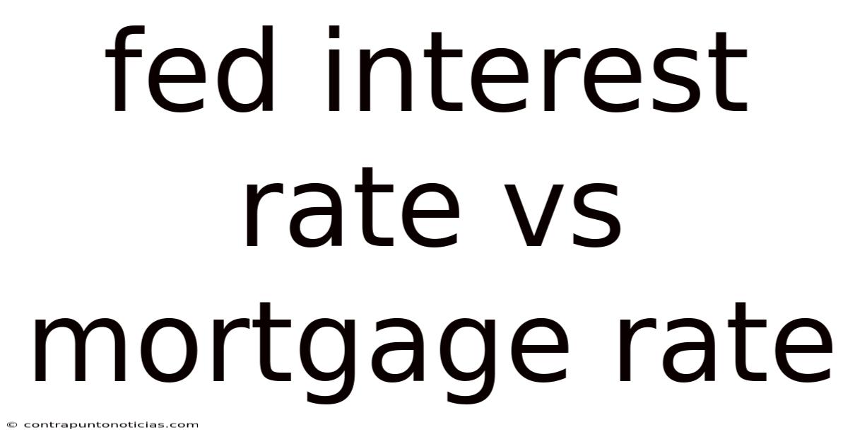 Fed Interest Rate Vs Mortgage Rate