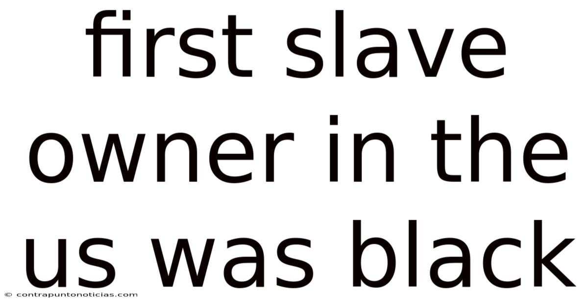 First Slave Owner In The Us Was Black