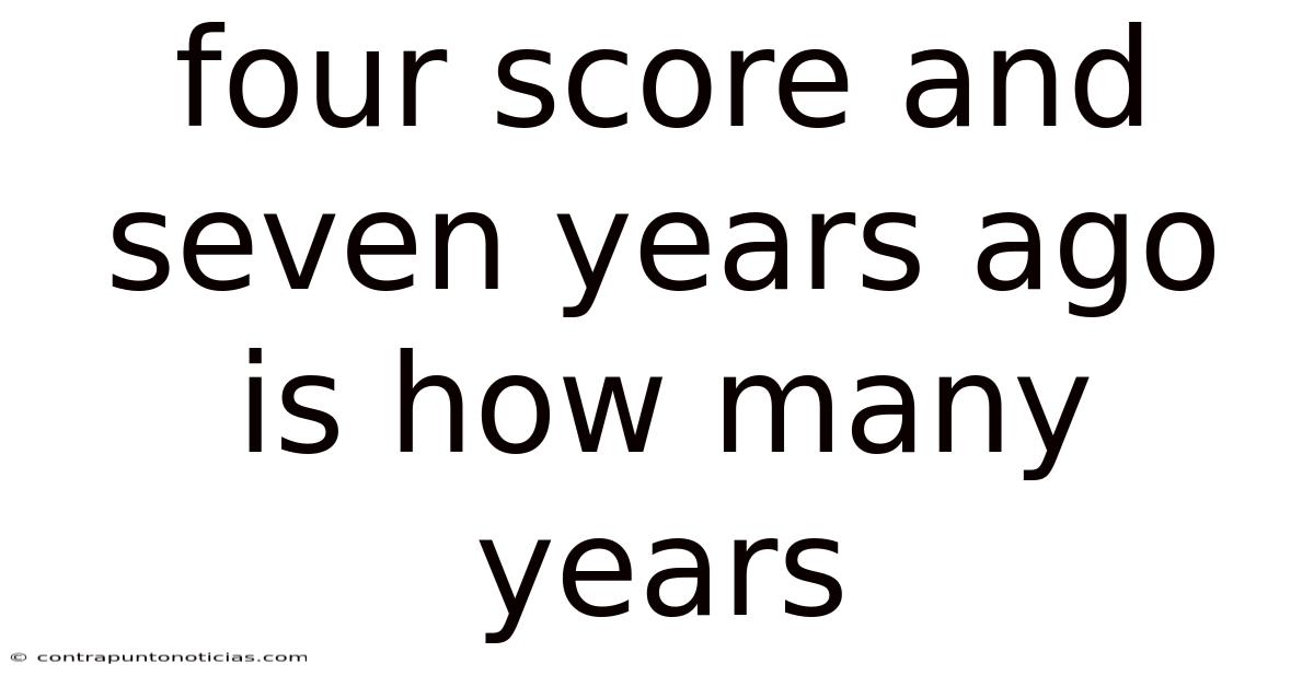 Four Score And Seven Years Ago Is How Many Years