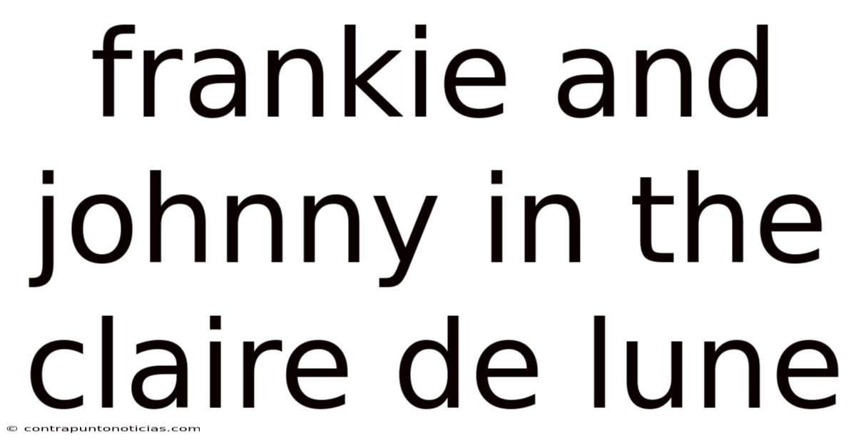 Frankie And Johnny In The Claire De Lune