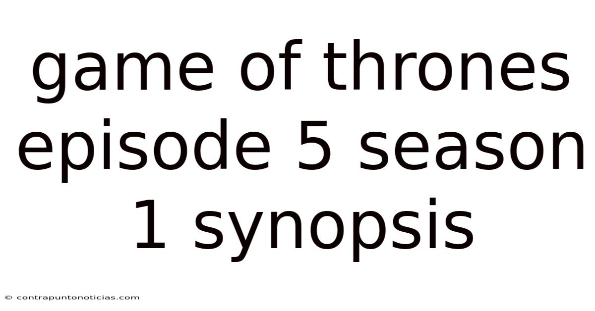 Game Of Thrones Episode 5 Season 1 Synopsis
