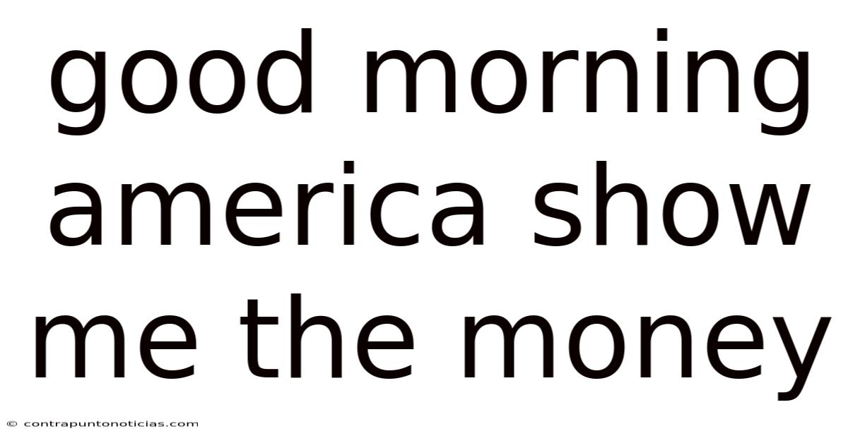 Good Morning America Show Me The Money