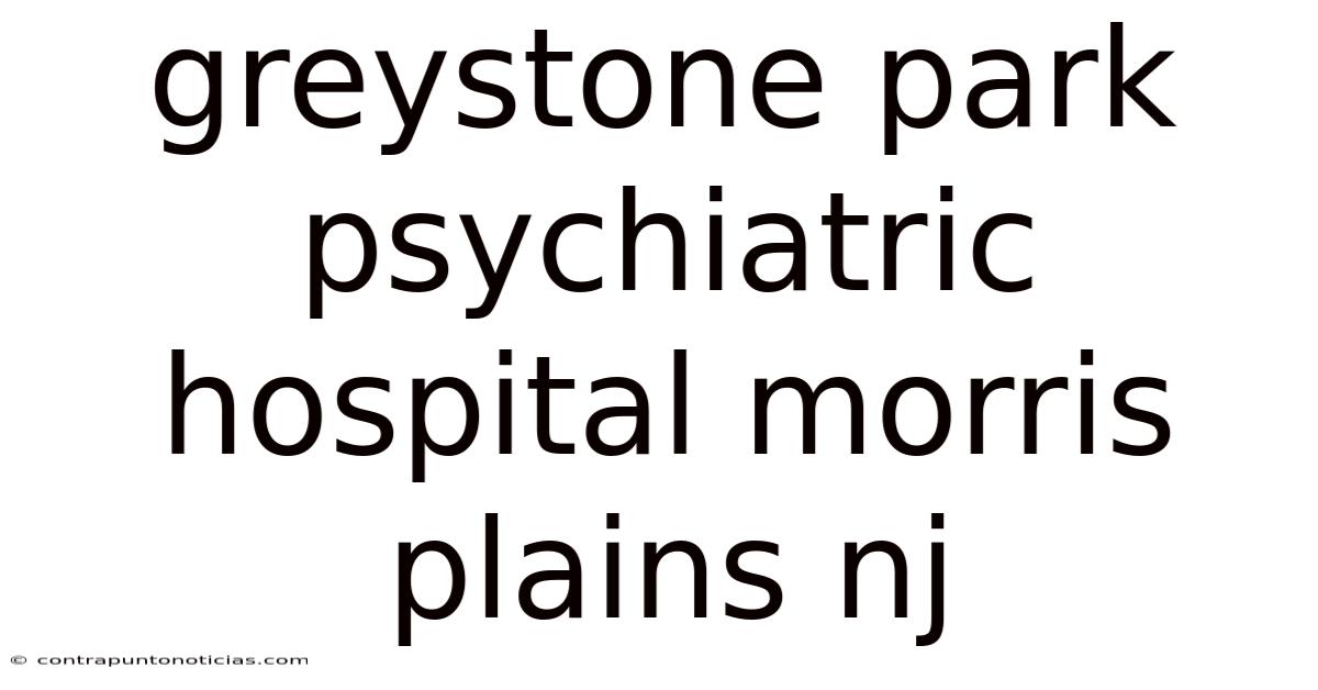 Greystone Park Psychiatric Hospital Morris Plains Nj