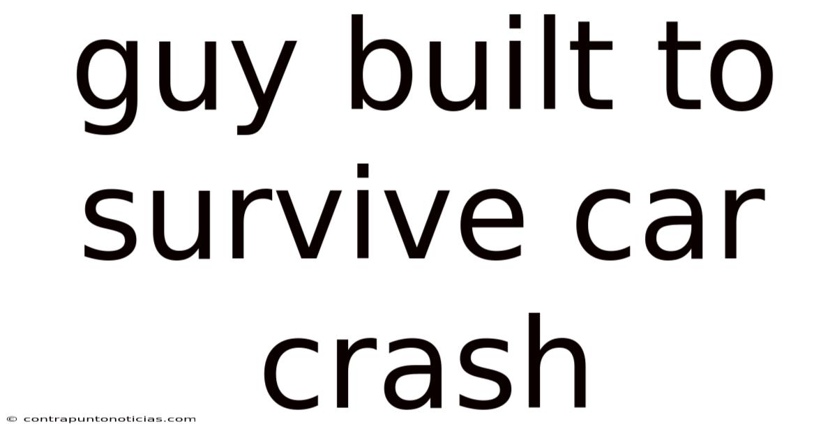 Guy Built To Survive Car Crash