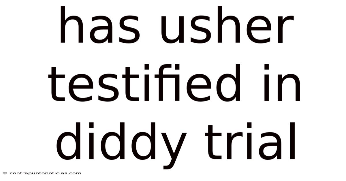 Has Usher Testified In Diddy Trial
