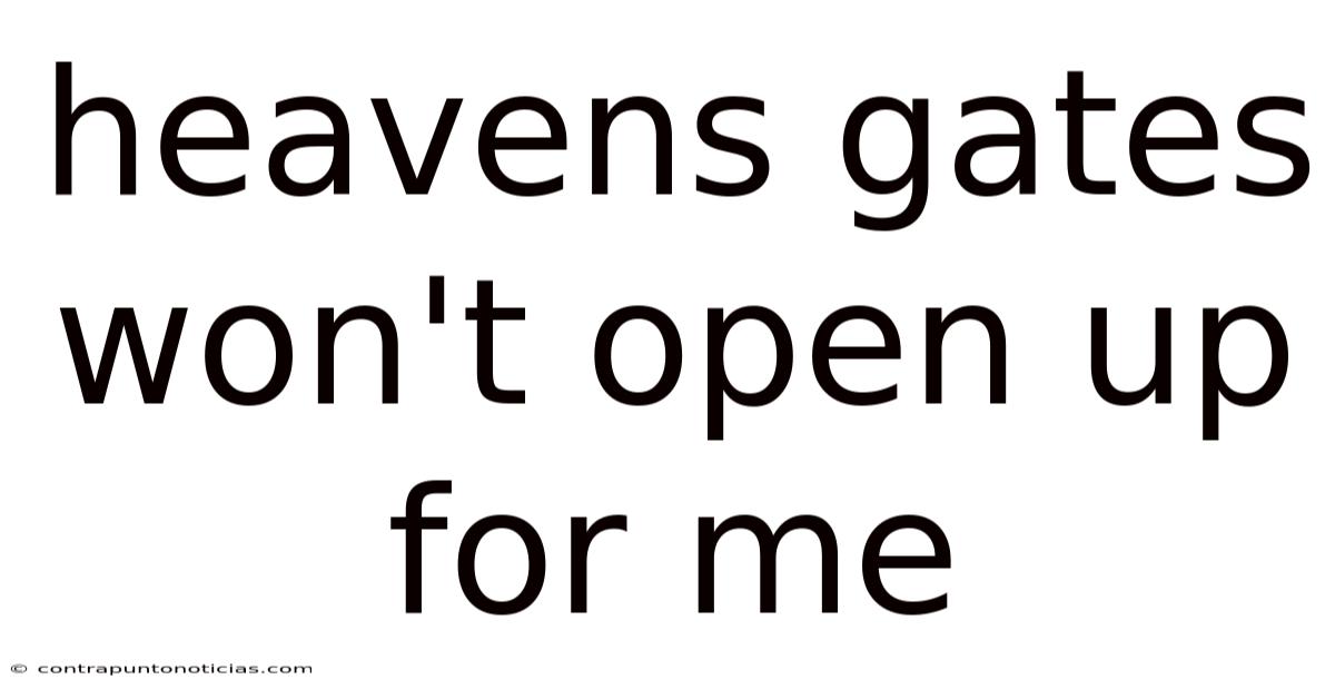 Heavens Gates Won't Open Up For Me