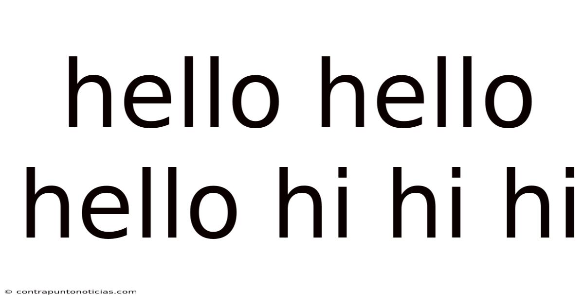 Hello Hello Hello Hi Hi Hi