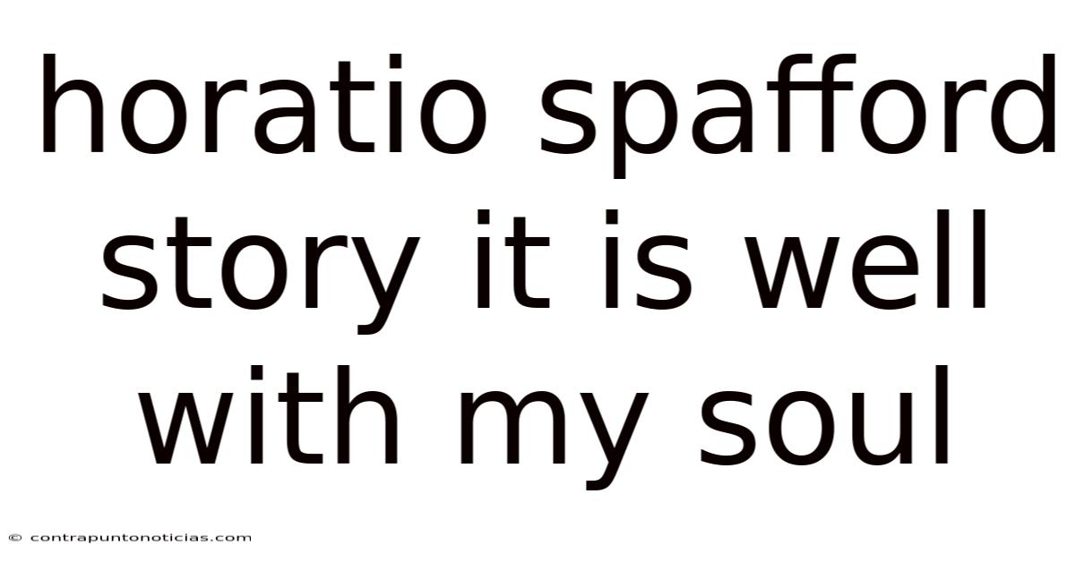 Horatio Spafford Story It Is Well With My Soul