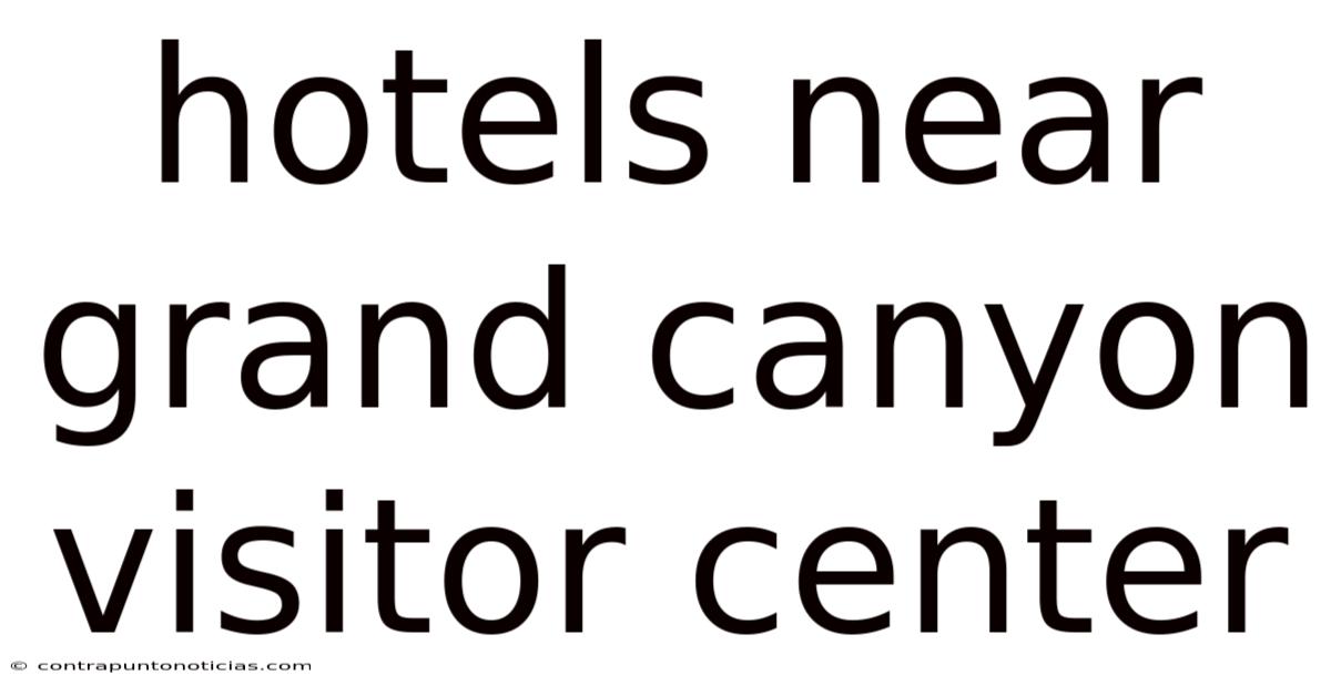 Hotels Near Grand Canyon Visitor Center
