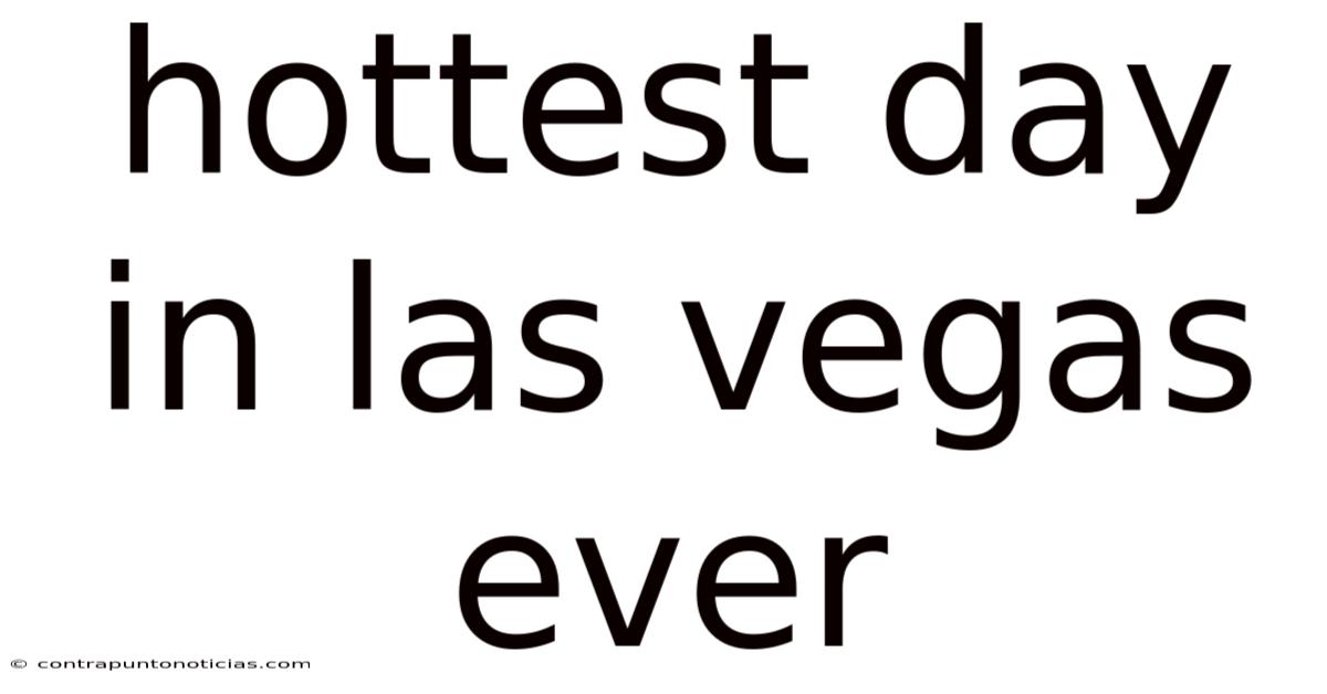 Hottest Day In Las Vegas Ever