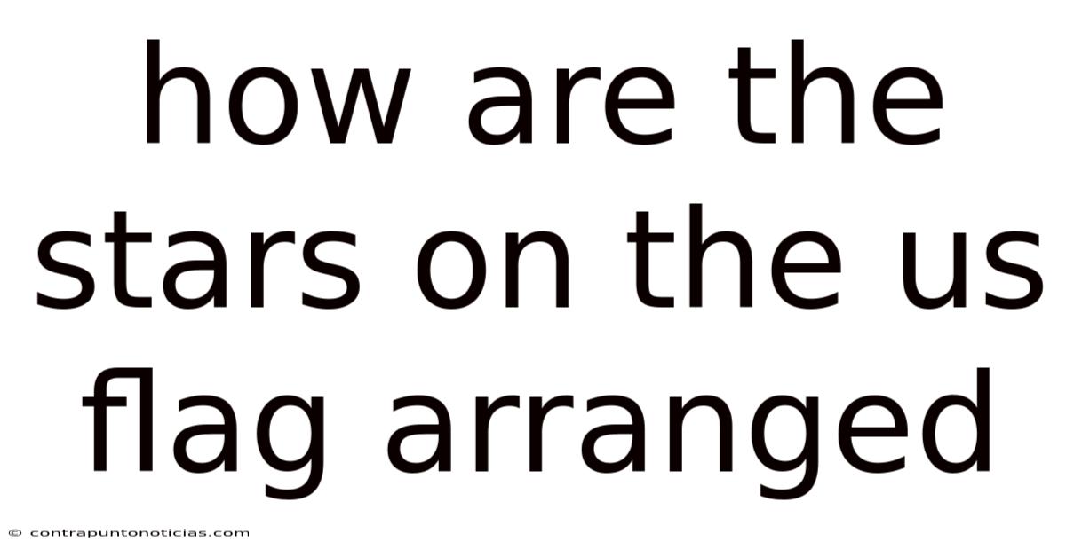 How Are The Stars On The Us Flag Arranged