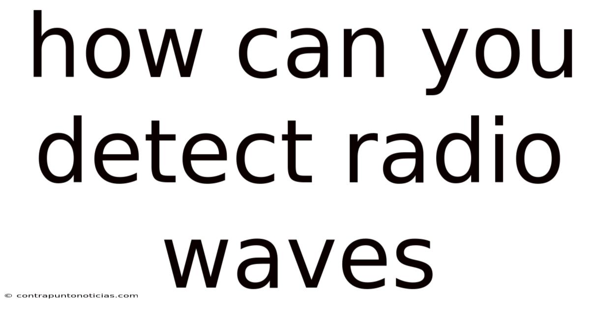 How Can You Detect Radio Waves