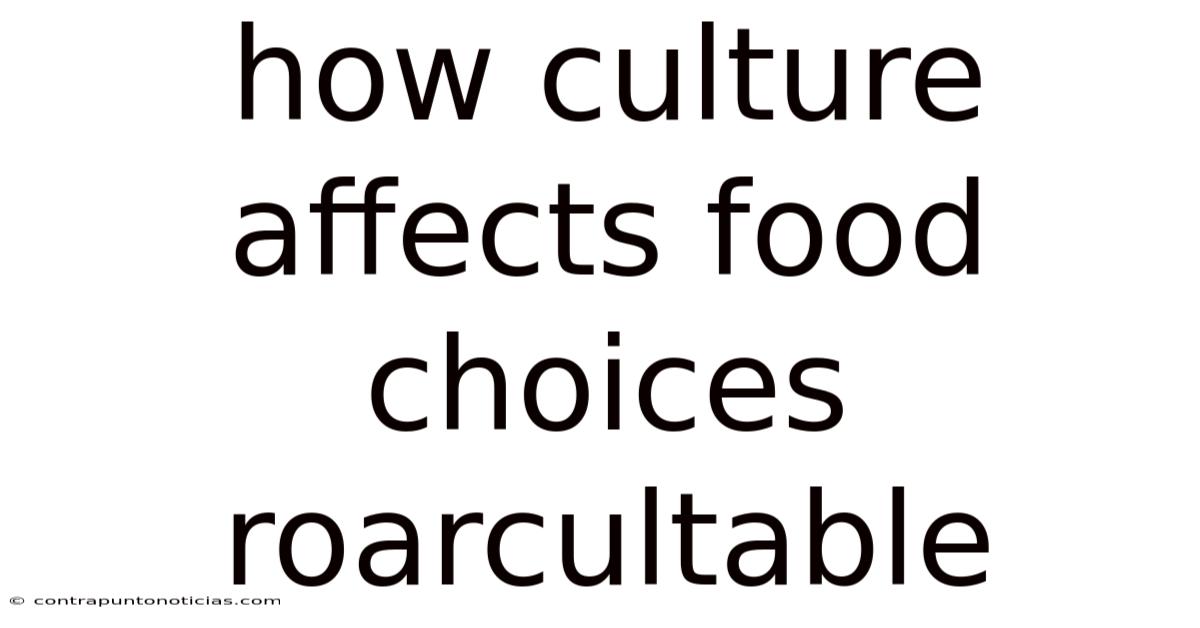 How Culture Affects Food Choices Roarcultable