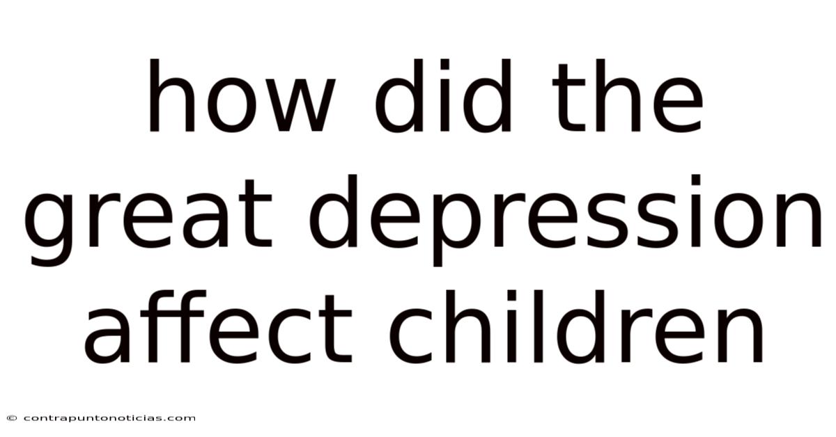 How Did The Great Depression Affect Children