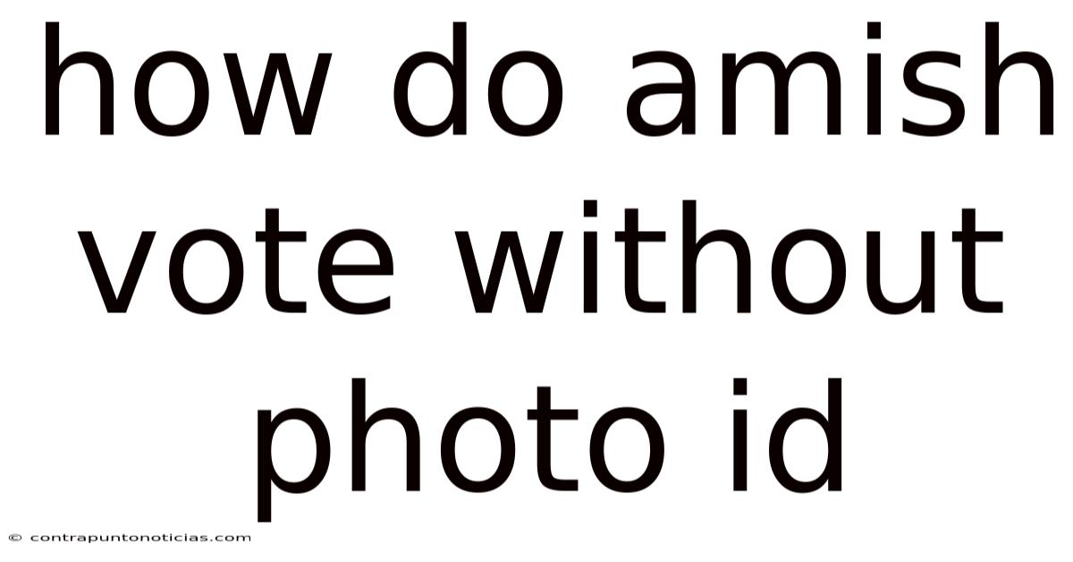 How Do Amish Vote Without Photo Id