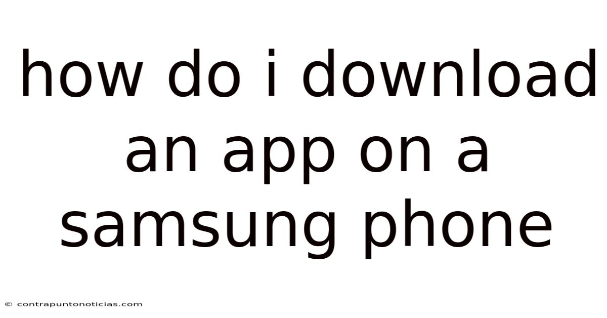How Do I Download An App On A Samsung Phone