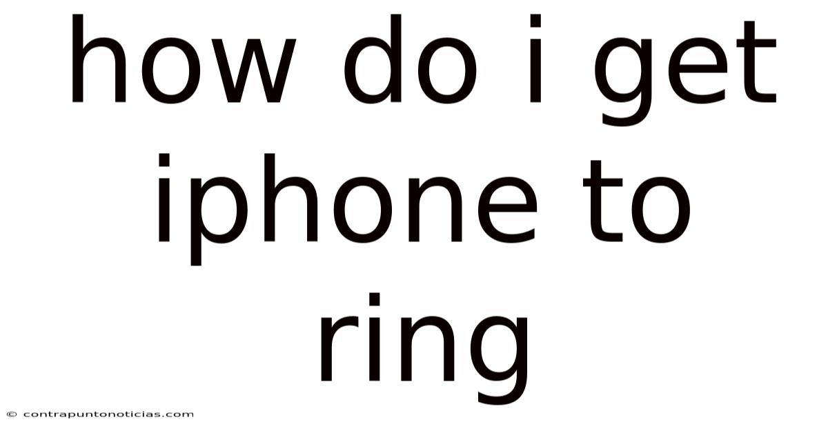 How Do I Get Iphone To Ring