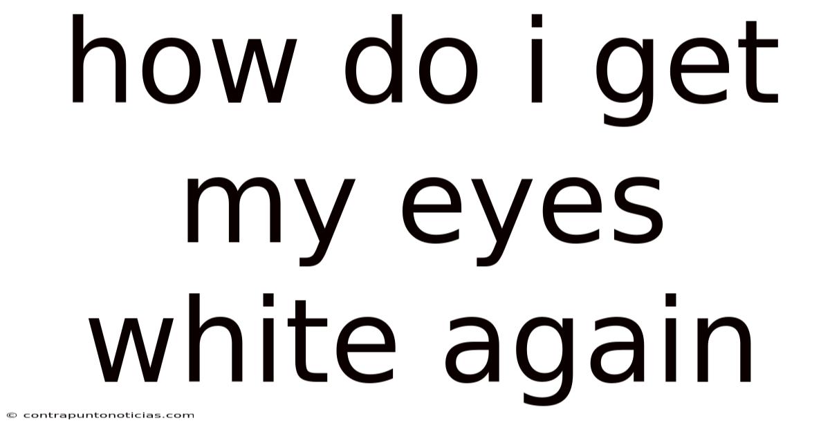 How Do I Get My Eyes White Again