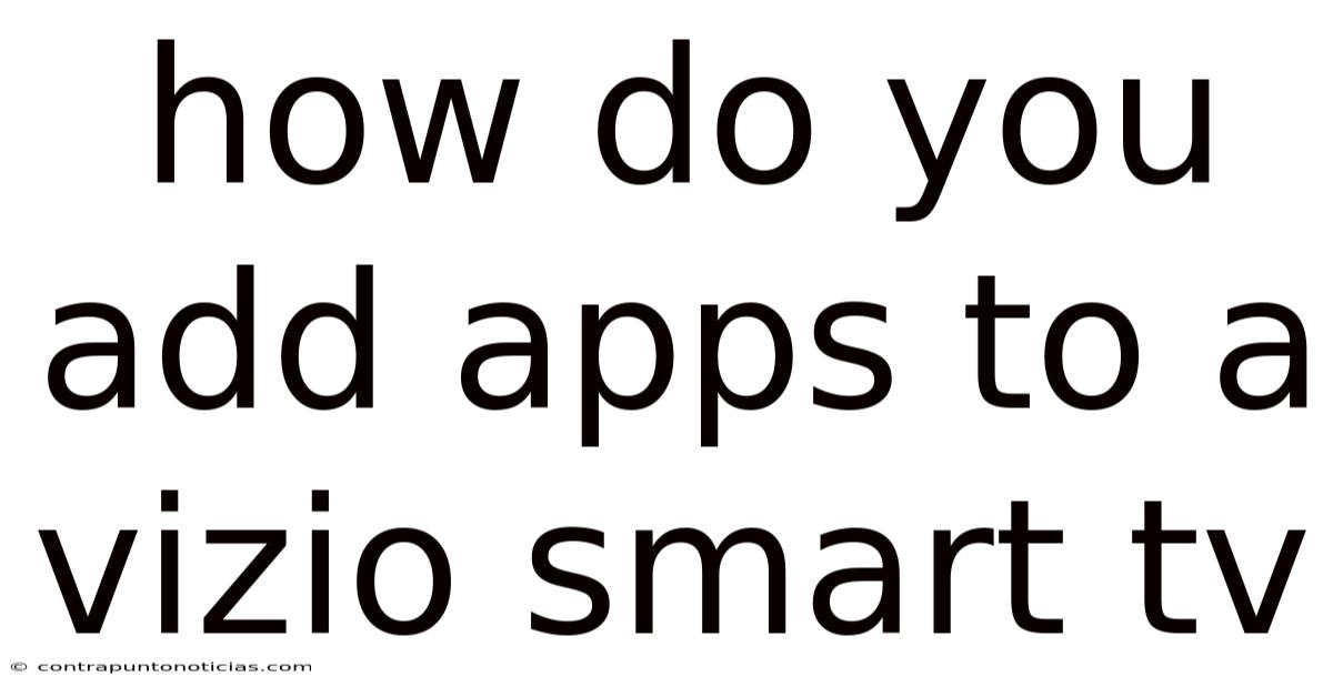 How Do You Add Apps To A Vizio Smart Tv