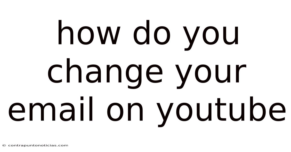 How Do You Change Your Email On Youtube