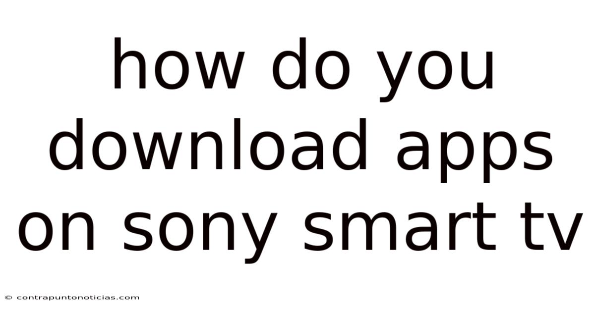 How Do You Download Apps On Sony Smart Tv