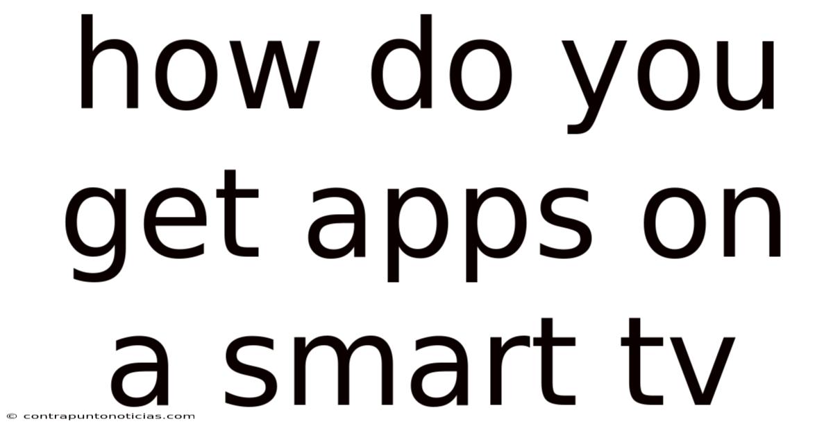How Do You Get Apps On A Smart Tv