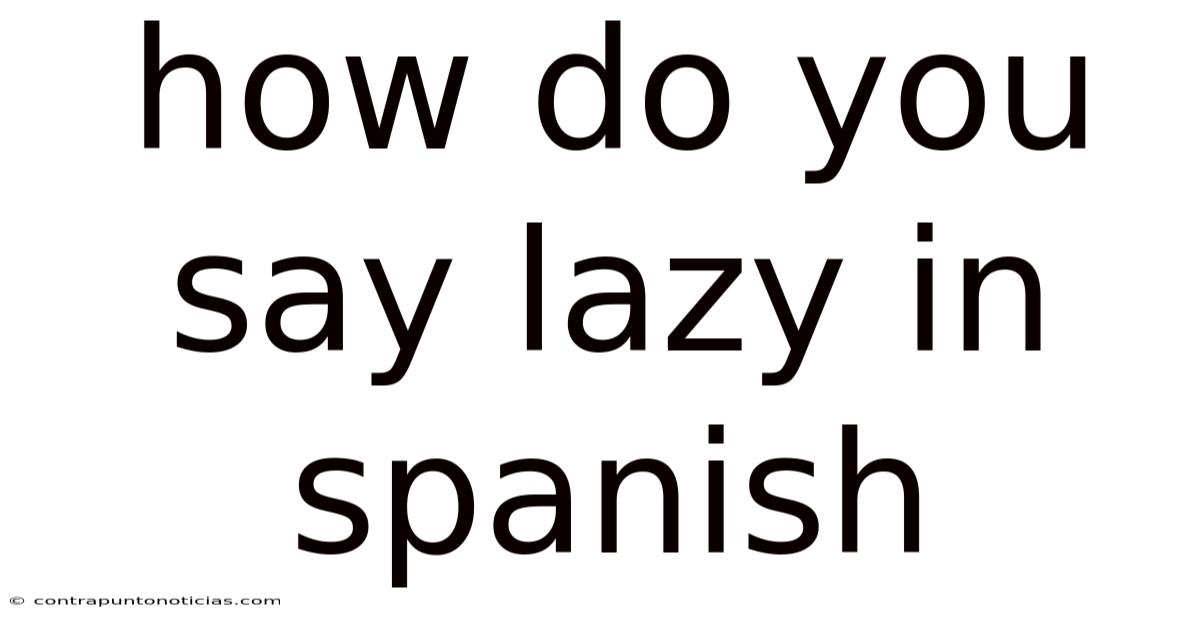 How Do You Say Lazy In Spanish