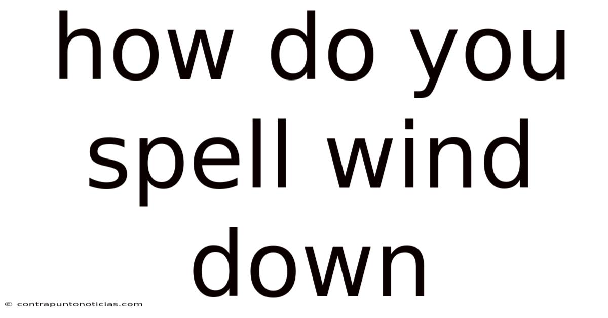 How Do You Spell Wind Down