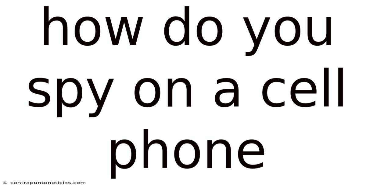 How Do You Spy On A Cell Phone